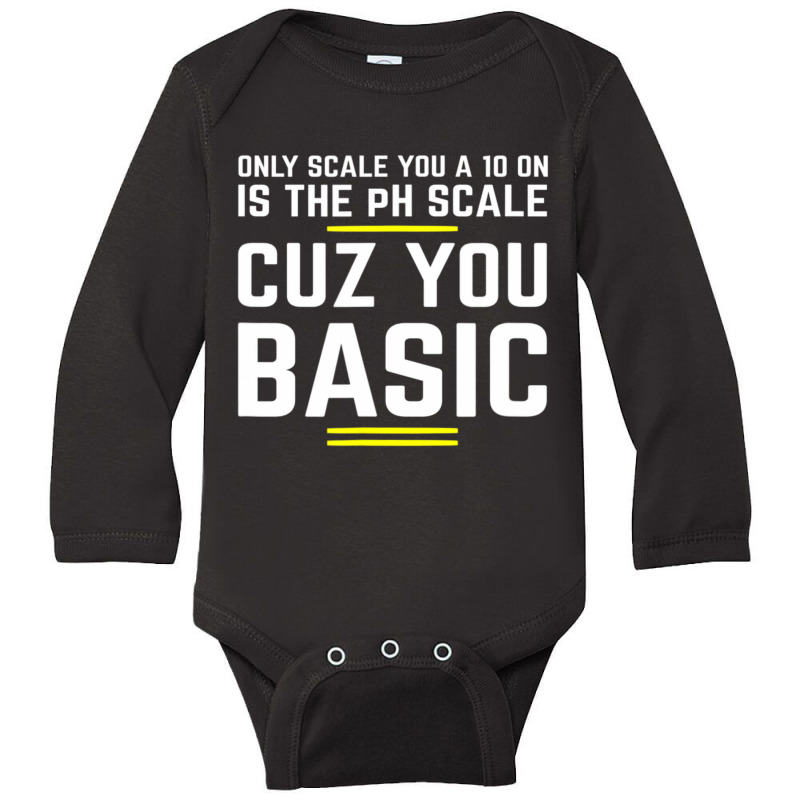 Only Scale You 10 On Is Ph Scale (basic) Science Long Sleeve Baby Bodysuit | Artistshot