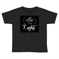 Be The Light Toddler T-shirt | Artistshot