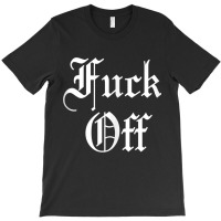 F Off   Fuck Off Tee   Funny Sarcastic Humor For Men & Women Tank Top T-shirt | Artistshot