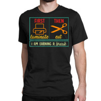 First Laminate Then Cut Funny Aba Sped Teacher Behavior Tech T Shirt Classic T-shirt | Artistshot