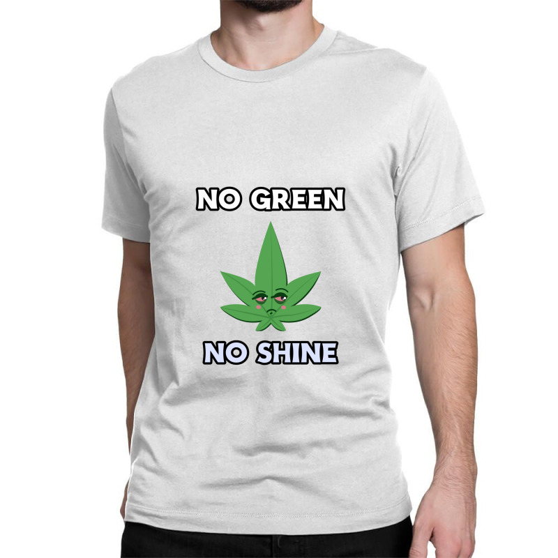 No Green No Shine Classic T-shirt by pulisi designs | Artistshot