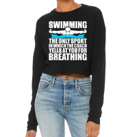 Swimming The Only Sport In Which Coach Yell Breathing Cropped Sweater | Artistshot