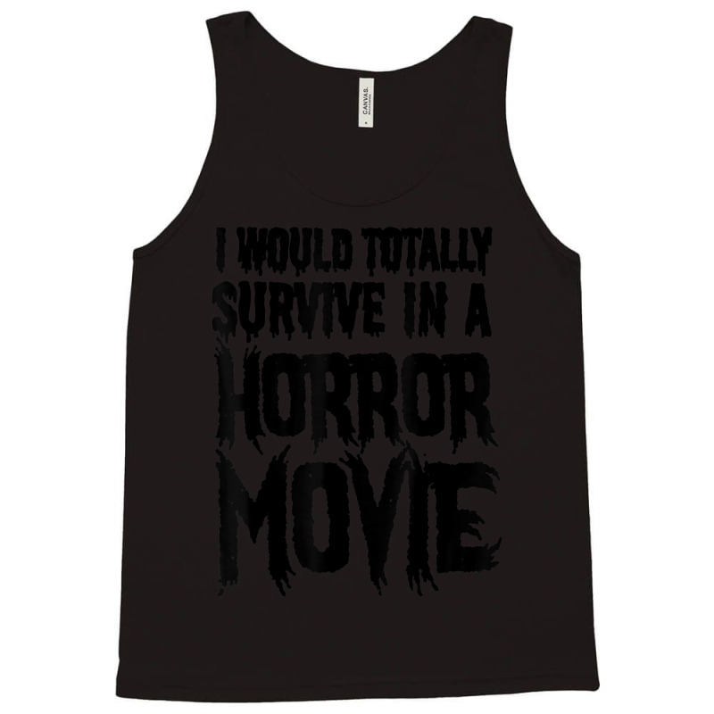 I Would Totally Survive In A Horror Movie Tank Top by cm-arts | Artistshot