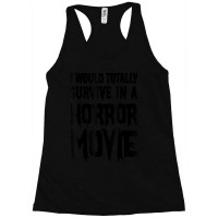 I Would Totally Survive In A Horror Movie Racerback Tank | Artistshot