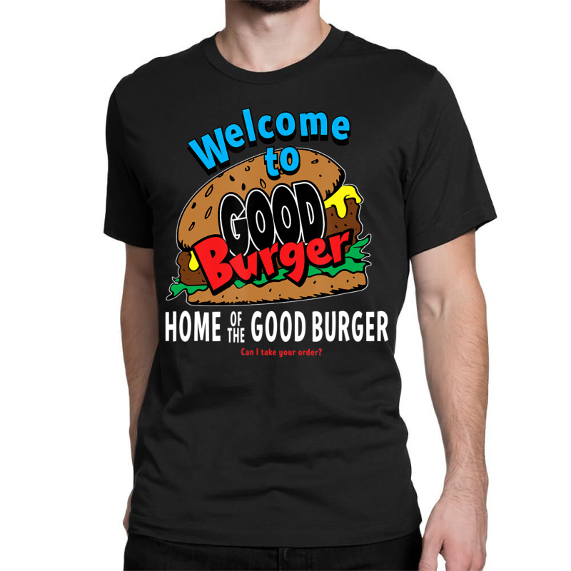 Welcome To Good Burger Can I Take Your Order Classic T-shirt | Artistshot