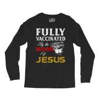 Fully Vaccinated By The Blood Of Jesus Christian Long Sleeve Shirts | Artistshot