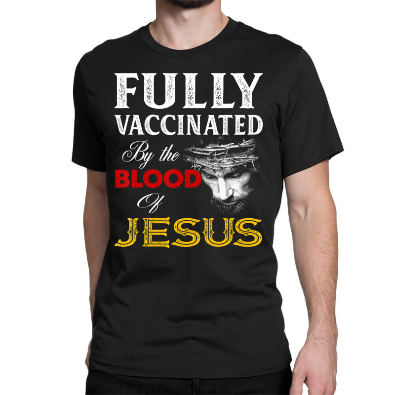 Fully Vaccinated By The Blood Of Jesus Christian Classic T-shirt by cm-arts | Artistshot