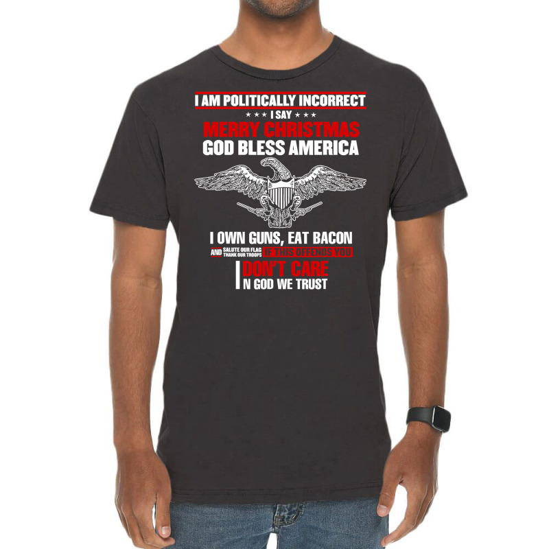 I Am Politically Incorrect I Say Merry Christmas God Bless T Shirt Vintage T-shirt | Artistshot