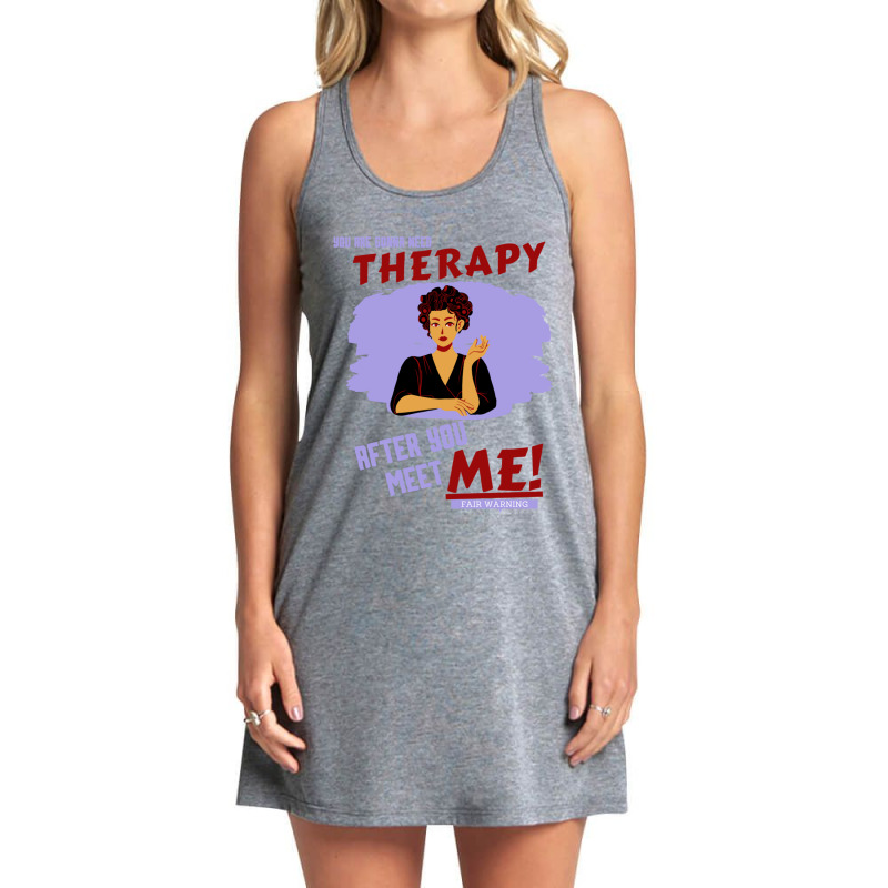 You Are Gonna Need Therapy After You Meet Me Woman Tank Dress by NOELYOUNG | Artistshot