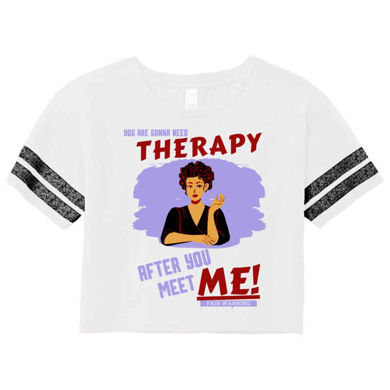 You Are Gonna Need Therapy After You Meet Me Woman Scorecard Crop Tee by NOELYOUNG | Artistshot