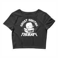 Paranormal Investigation Ghost Hunting My Therapy Ghost Hunter Paranor Crop Top | Artistshot