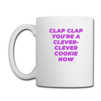 Clap Clap You're A Clever-clever Cookie Now Coffee Mug | Artistshot