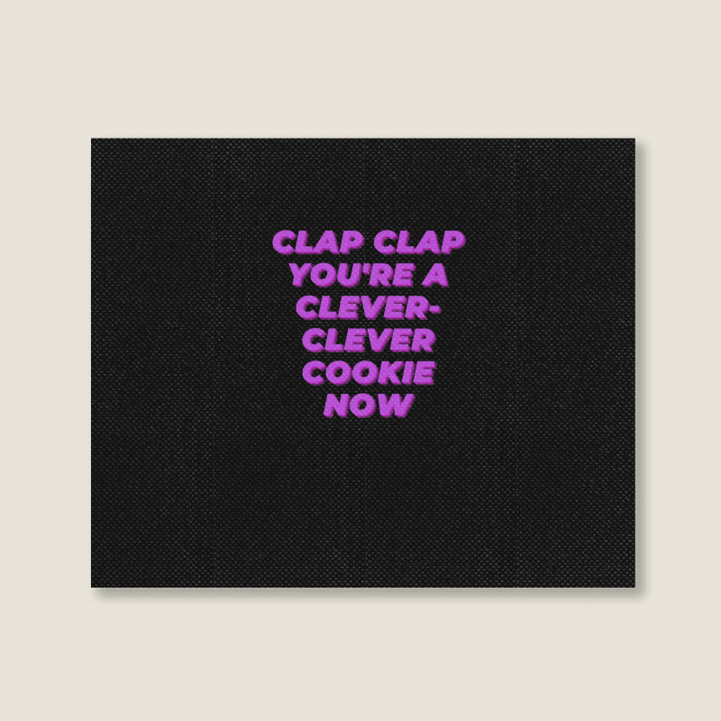 Clap Clap You're A Clever-clever Cookie Now Landscape Canvas Print | Artistshot