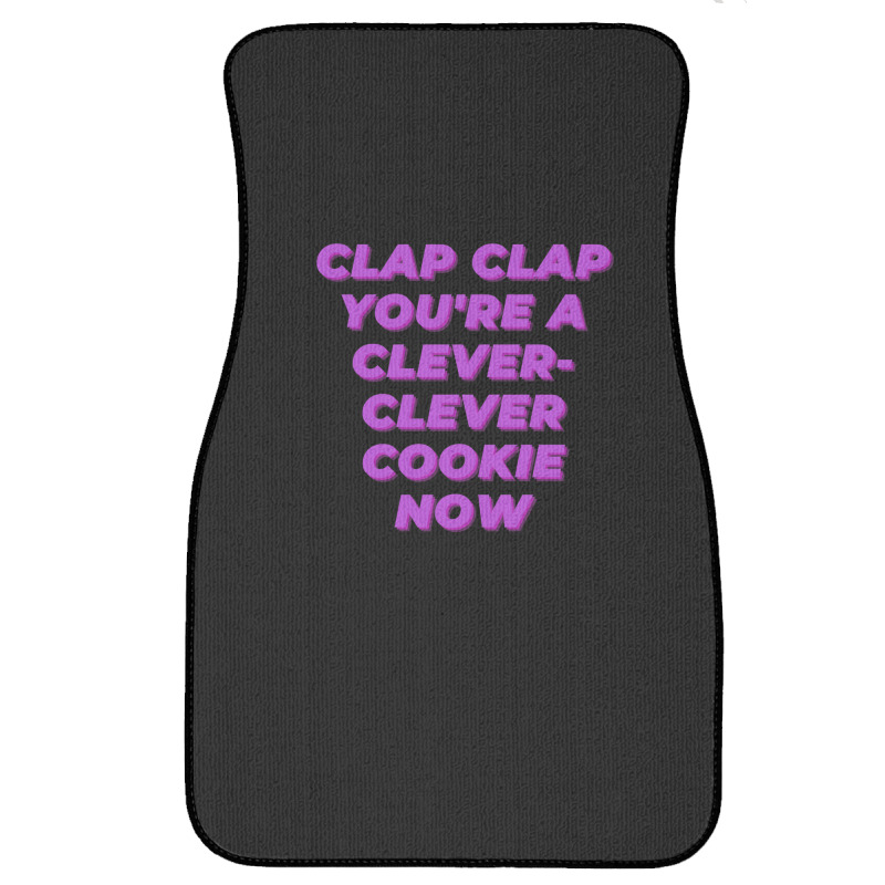 Clap Clap You're A Clever-clever Cookie Now Front Car Mat | Artistshot