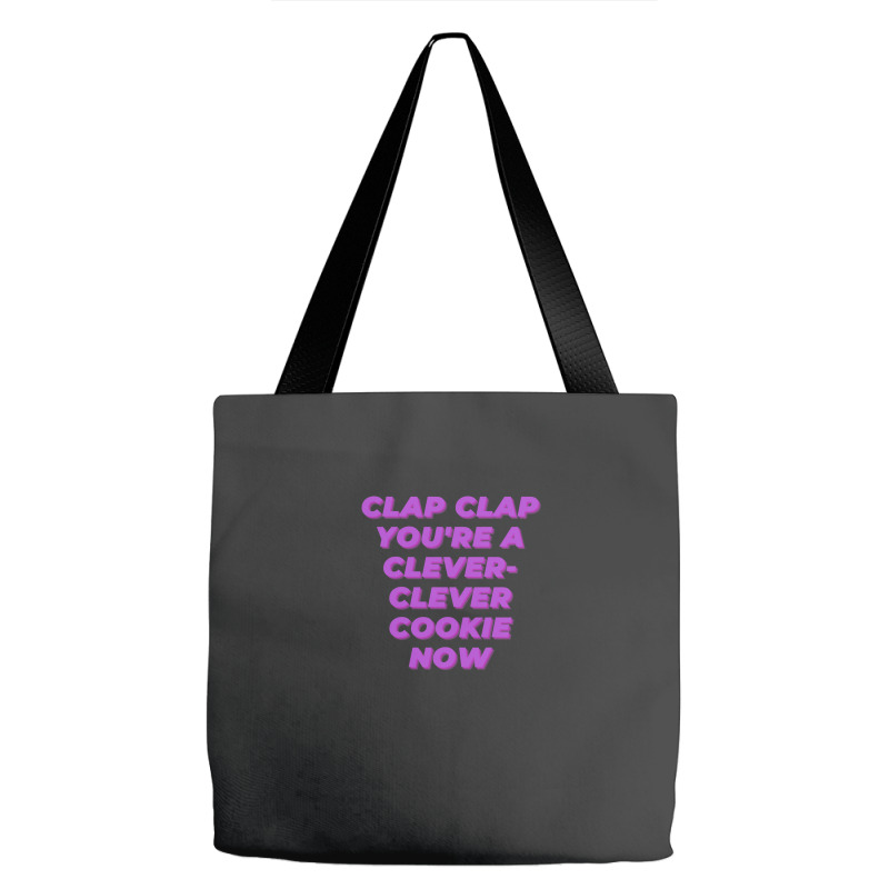 Clap Clap You're A Clever-clever Cookie Now Tote Bags | Artistshot