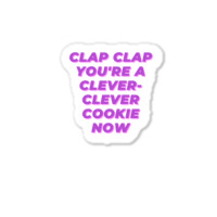 Clap Clap You're A Clever-clever Cookie Now Sticker | Artistshot