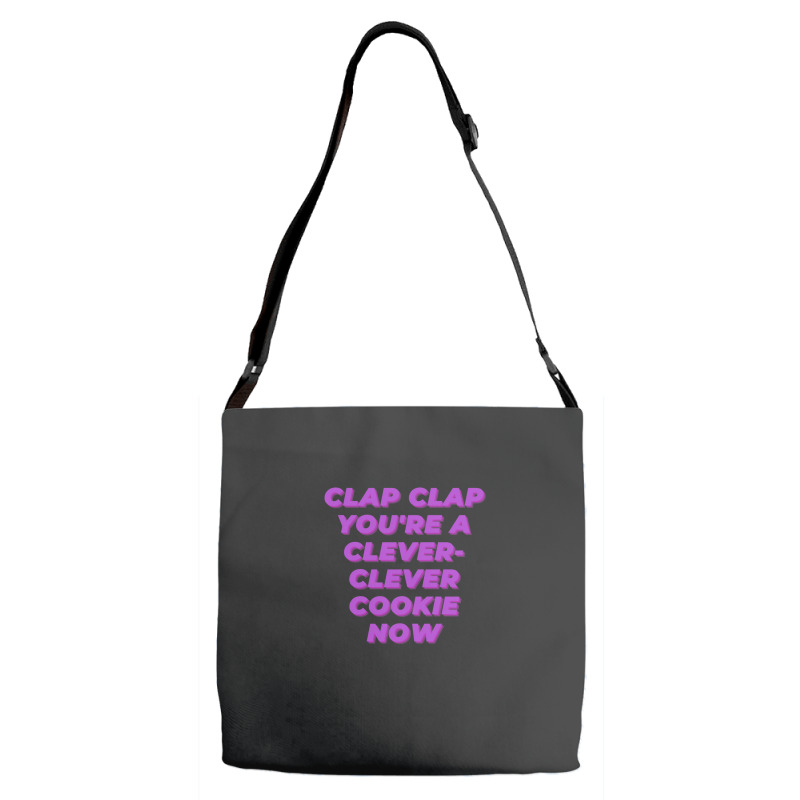 Clap Clap You're A Clever-clever Cookie Now Adjustable Strap Totes | Artistshot