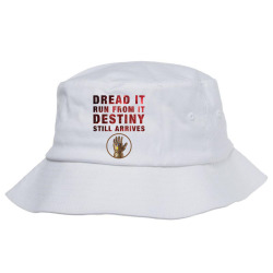 dread it run from it destiny still arrives Bucket Hat | Artistshot