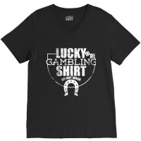 Lucky Gambling Ideal For Gamblers V-neck Tee | Artistshot