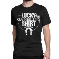 Lucky Gambling Ideal For Gamblers Classic T-shirt | Artistshot