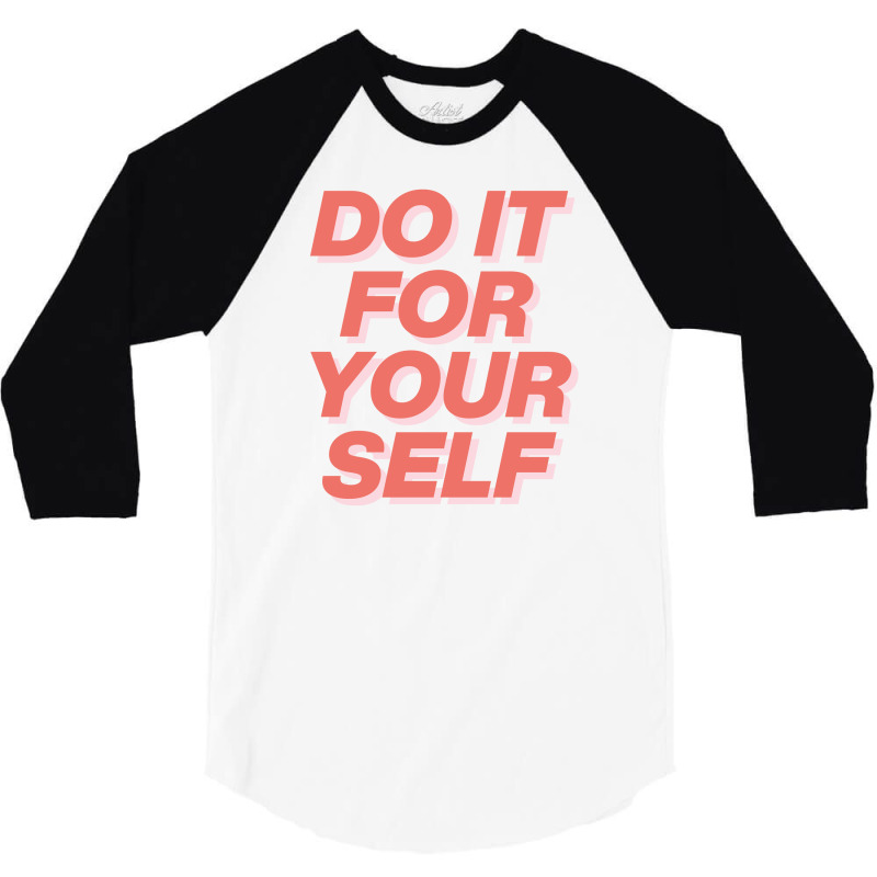 Do It For Your Self 3/4 Sleeve Shirt by wahidin77 | Artistshot