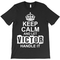 Keep Calm And Let Victor Handle It T-shirt | Artistshot