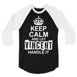 Keep Calm And Let Vincent Handle It 3/4 Sleeve Shirt | Artistshot