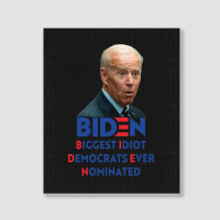 Biden Biggest Idiot Democrats Ever Nominated Portrait Canvas Print | Artistshot