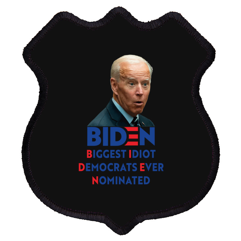 Biden Biggest Idiot Democrats Ever Nominated Shield Patch by XAVIERLEWIS | Artistshot