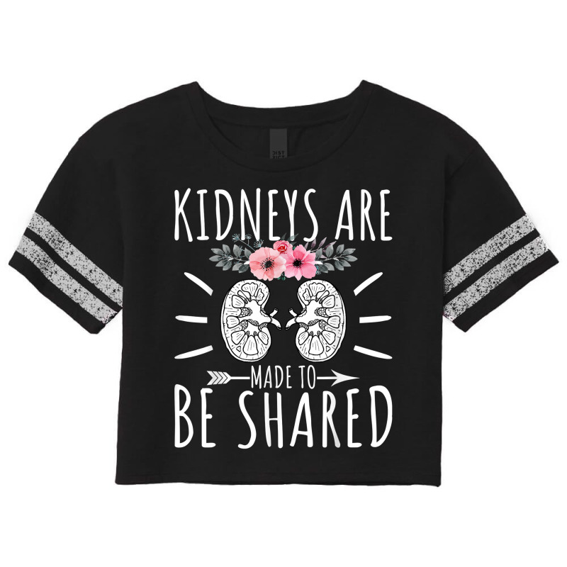 Kidneys Are Made To Be Shared   Kidney Donation Awareness T Shirt Scorecard Crop Tee by caneypga | Artistshot