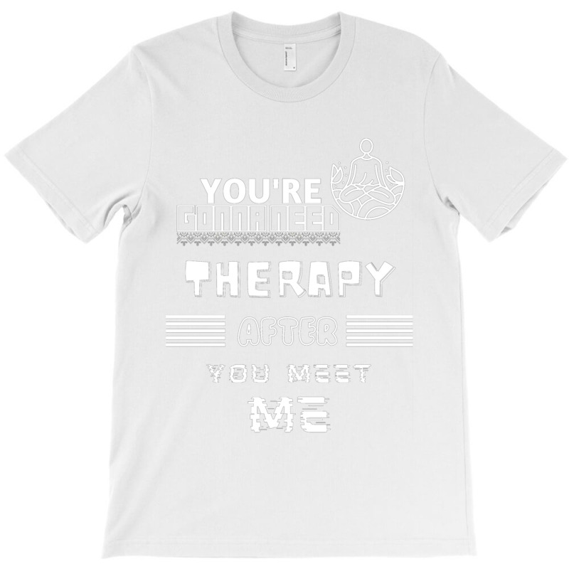 You Are Gonna Need Therapy After You Meet Me 3. Long Sleeve T-Shirt by NOELYOUNG | Artistshot