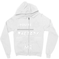 You Are Gonna Need Therapy After You Meet Me 3. Long Sleeve Zipper Hoodie | Artistshot