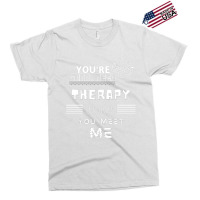 You Are Gonna Need Therapy After You Meet Me 3. Long Sleeve Exclusive T-shirt | Artistshot