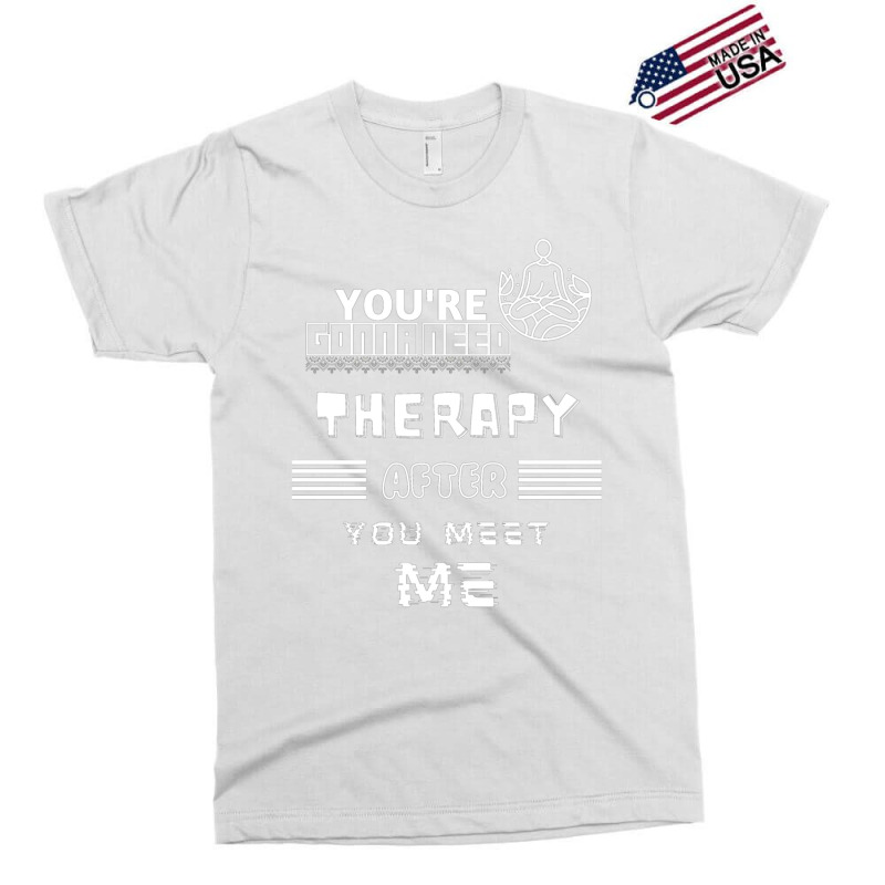 You Are Gonna Need Therapy After You Meet Me 3. Long Sleeve Exclusive T-shirt by NOELYOUNG | Artistshot