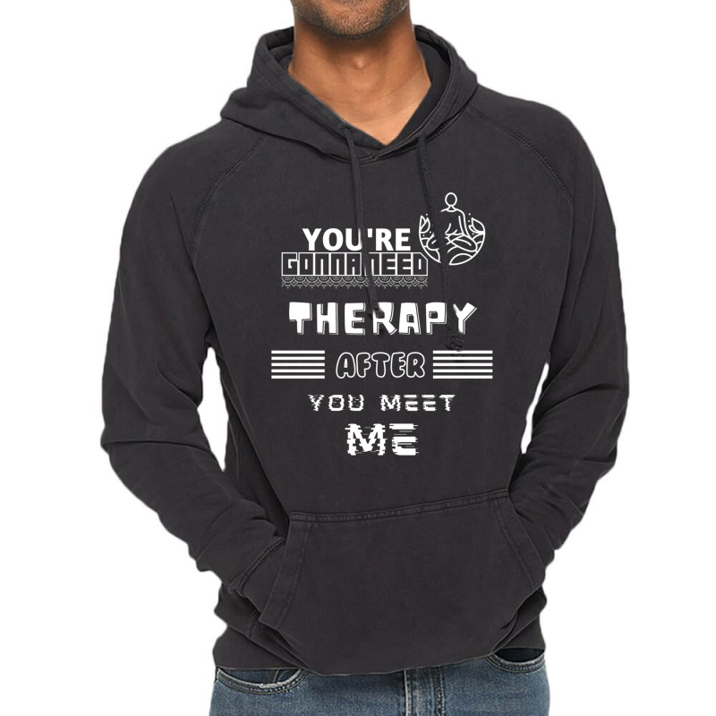 You Are Gonna Need Therapy After You Meet Me 3. Long Sleeve Vintage Hoodie by NOELYOUNG | Artistshot