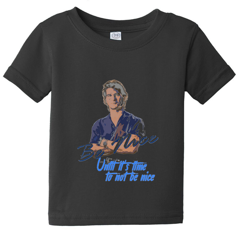 Be Nice Until It's Time To Not Be Nice   Roadhouse Baby Tee by bazgrafton | Artistshot