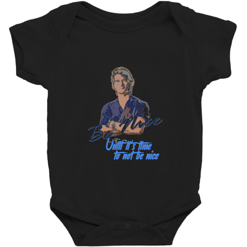 Be Nice Until It's Time To Not Be Nice   Roadhouse Baby Bodysuit by bazgrafton | Artistshot