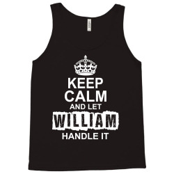 Keep Calm And Let William Handle It Tank Top | Artistshot