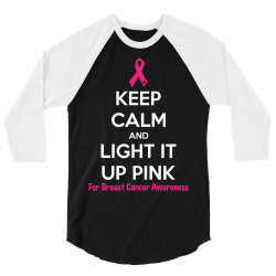 Keep Calm And Light It Up Pink (For Breast Cancer Awareness) 3/4 Sleeve Shirt | Artistshot