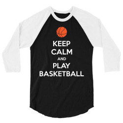 Keep Calm and Play Basketball 3/4 Sleeve Shirt | Artistshot