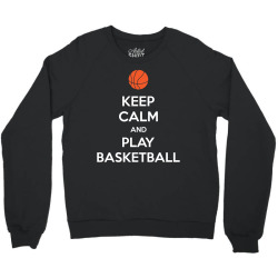 Keep Calm and Play Basketball Crewneck Sweatshirt | Artistshot