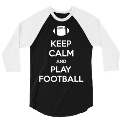 Keep Calm and Play Football 3/4 Sleeve Shirt | Artistshot
