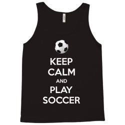 keep calm and play soccer Tank Top | Artistshot