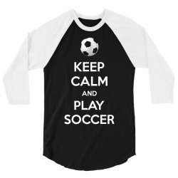 keep calm and play soccer 3/4 Sleeve Shirt | Artistshot