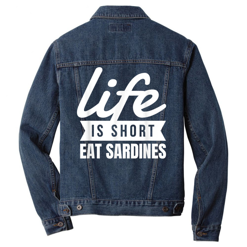 Fun Canned Food Life Is Short Eat Sardines Food Lover T Shirt Men Denim Jacket | Artistshot