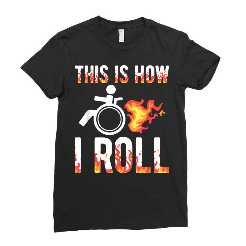 Handicapped Crippled Amputee Disabled Wheelchair How I Roll T Shirt Ladies Fitted T-Shirt by cm-arts | Artistshot