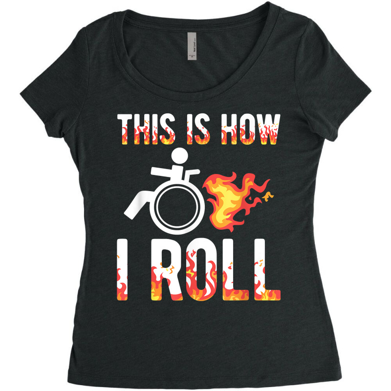 Handicapped Crippled Amputee Disabled Wheelchair How I Roll T Shirt Women's Triblend Scoop T-shirt by cm-arts | Artistshot