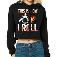 Handicapped Crippled Amputee Disabled Wheelchair How I Roll T Shirt Cropped Hoodie | Artistshot