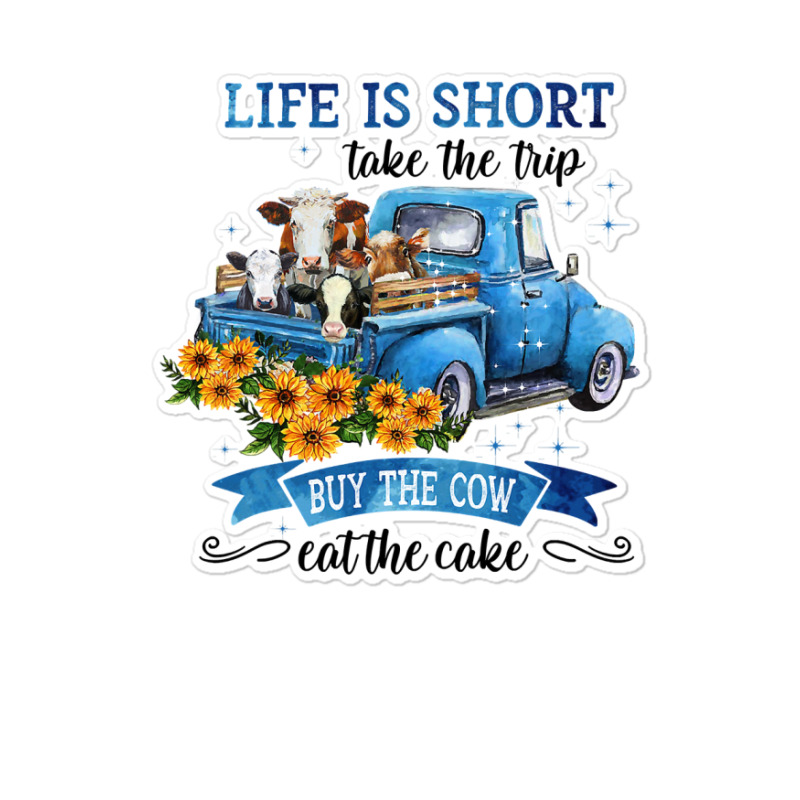 Cow Cattle Life Is Short With Cow Take The Trip 30 Heifer Sticker | Artistshot