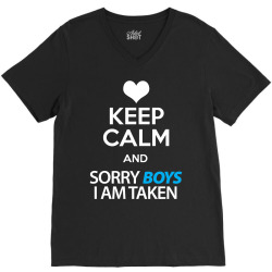 Keep Calm And Sorry Boys I Am Taken V-Neck Tee | Artistshot
